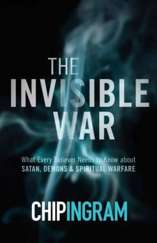 The Invisible War ¿ What Every Believer Needs to Know about Satan, Demons, and Spiritual Warfare av Chip Ingram