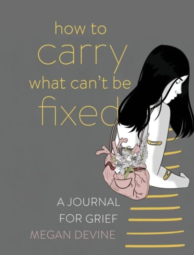 How to Carry What Can&#039;t Be Fixed av Megan Devine