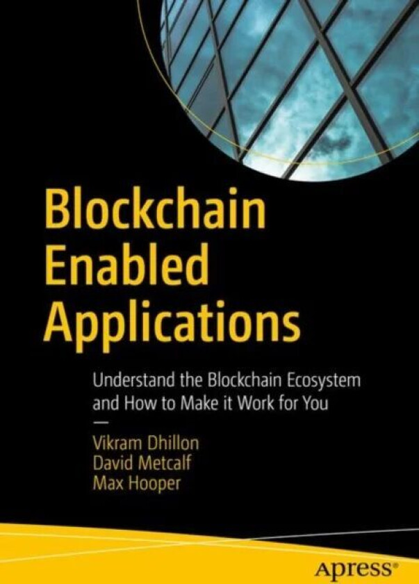 Blockchain Enabled Applications av Vikram Dhillon, David Metcalf, Max Hooper