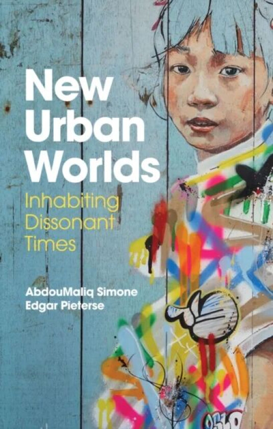 New Urban Worlds av AbdouMaliq Simone, Edgar Pieterse