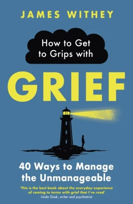 How to Get to Grips with Grief av James Withey