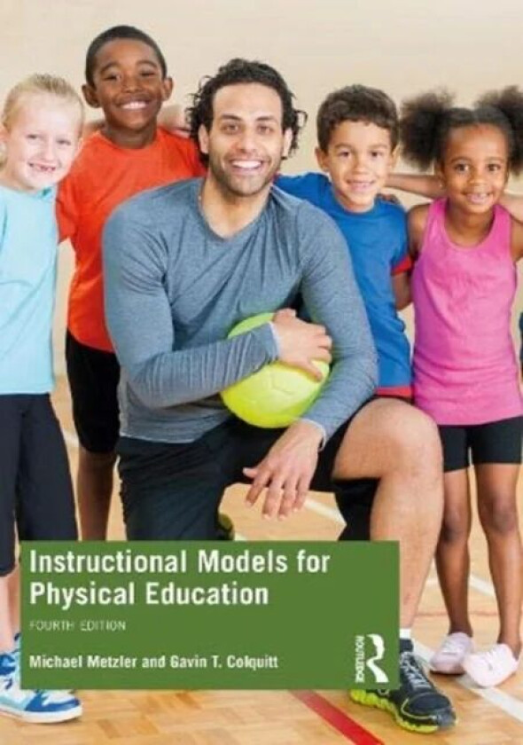 Instructional Models for Physical Education av Michael Metzler, Gavin T. Colquitt