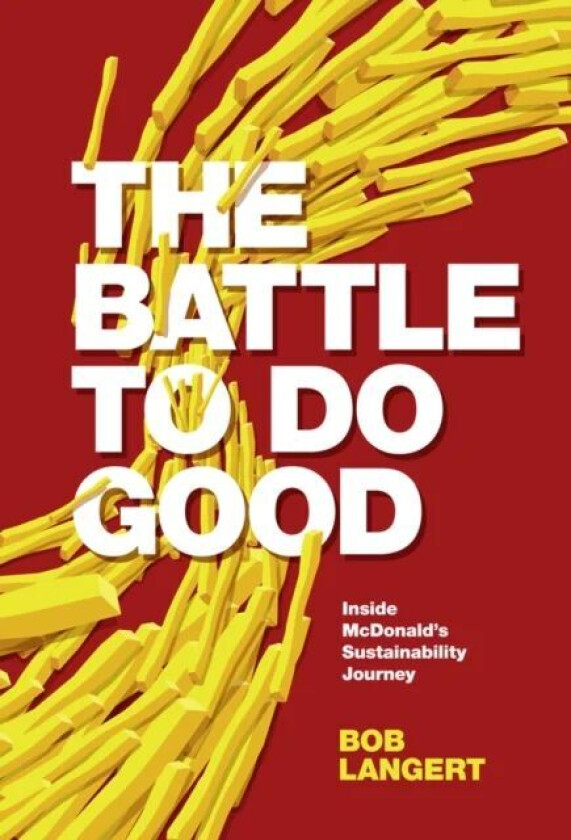 The Battle To Do Good av Bob (Retired VP CSR & Sustainability McDonald's Corporation) Langert
