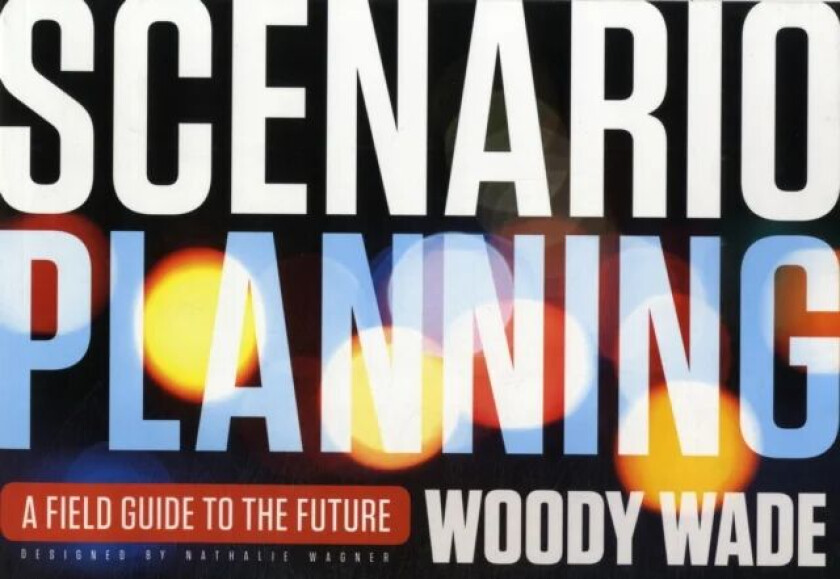 Scenario Planning av Woody Wade