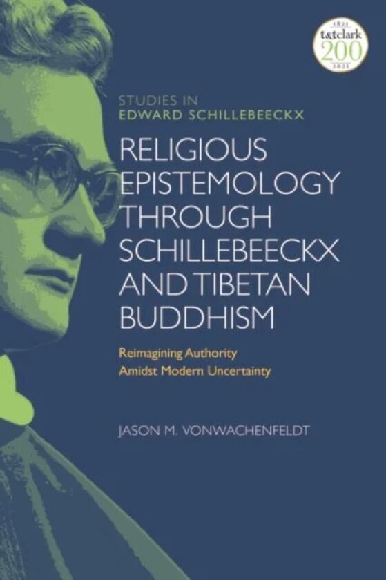 Religious Epistemology through Schillebeeckx and Tibetan Buddhism av Dr Jason M. (Lawrenceville School USA) VonWachenfeldt