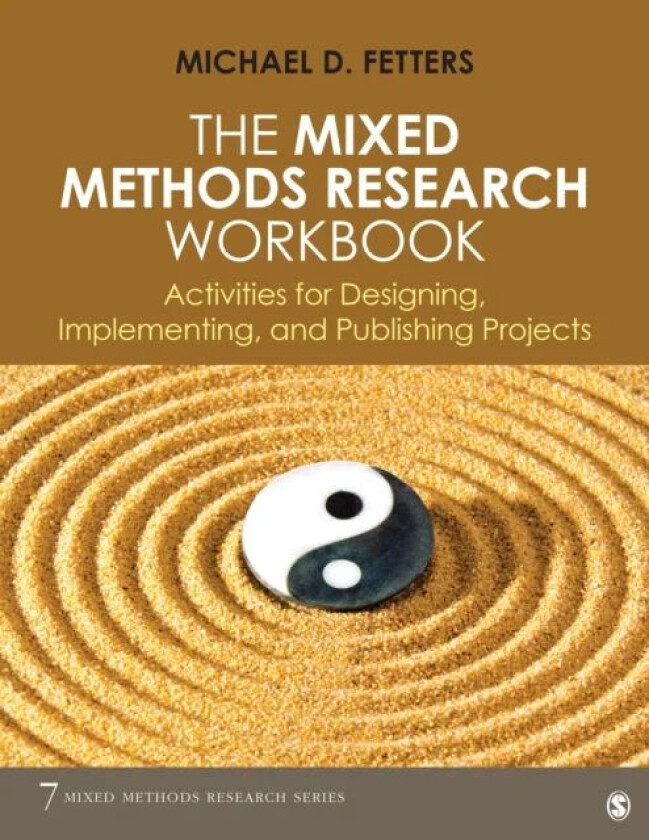 The Mixed Methods Research Workbook av Michael D. Fetters