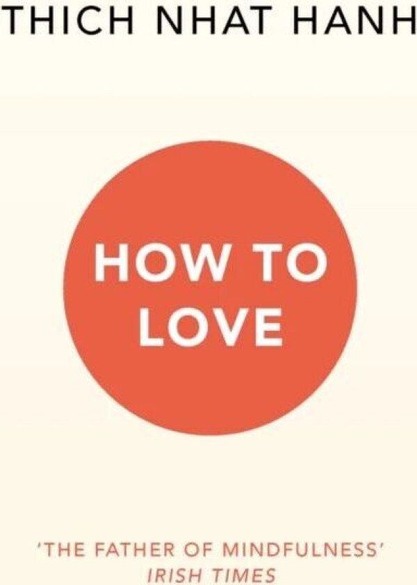 How To Love av Thich Nhat Hanh