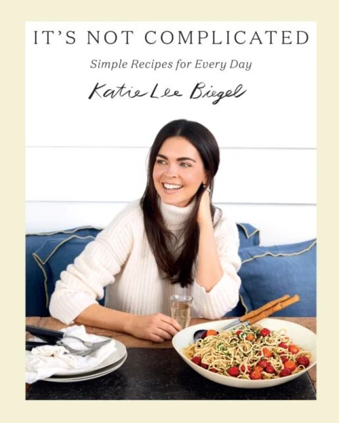 It's Not Complicated: Simple Recipes for Every Day av Katie Lee