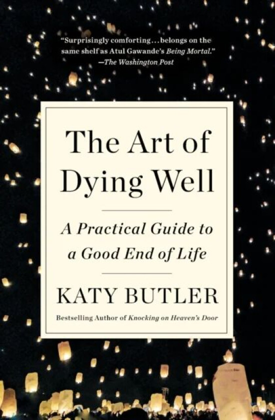 The Art of Dying Well av Katy Butler