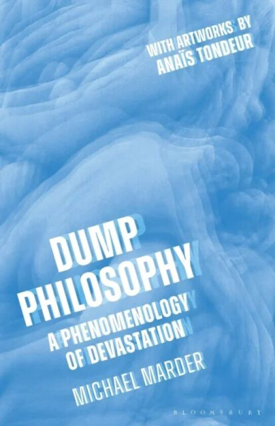 Dump Philosophy av Dr. Michael (University of the Basque Country Vitoria-Gasteiz Spain) Marder
