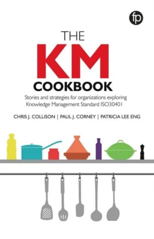 The KM Cookbook av Chris J. Collison, Paul J. Corney, Patricia Lee Eng