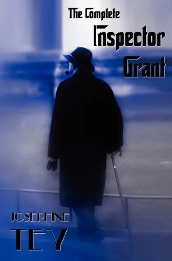 The Complete Inspector Grant (Unabridged) - The Man in the Queue, a Shilling for Candles, to Love an av Josephine Tey