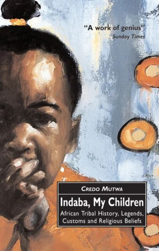 Indaba, My Children: African Tribal History, Legends, Customs And Religious Beliefs av Vusamazulu Credo Mutwa