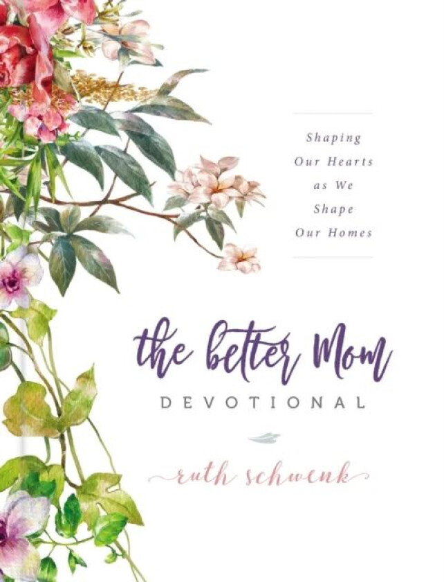 The Better Mom Devotional av Ruth Schwenk