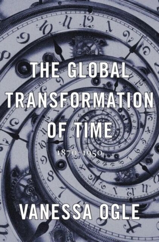 The Global Transformation of Time av Vanessa Ogle