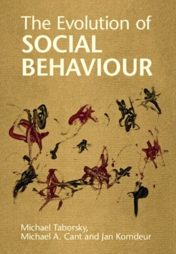 The Evolution of Social Behaviour av Michael (Universitat Bern Switzerland) Taborsky, Michael A. (University of Exeter) Cant, Jan (Rijksuniversiteit G