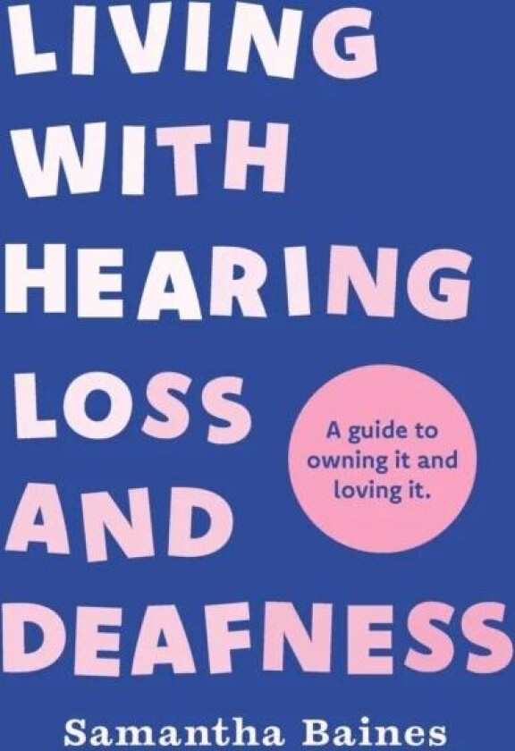 Living With Hearing Loss and Deafness av Samantha Baines