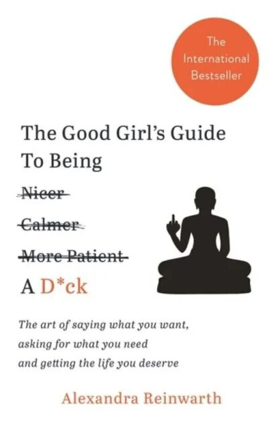 The Good Girl&#039;s Guide To Being A D*ck av Alexandra Reinwarth