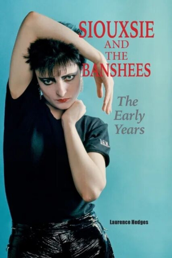 Siouxsie and the Banshees - The Early Years av Laurence Hedges