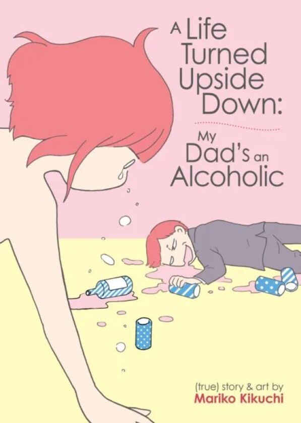 A Life Turned Upside Down: My Dad's an Alcoholic av Mariko Kikuchi