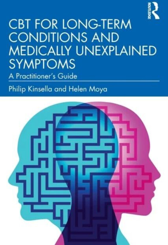 CBT for Long-Term Conditions and Medically Unexplained Symptoms av Philip (Nottinghamshire Health Care Trus Kinsella