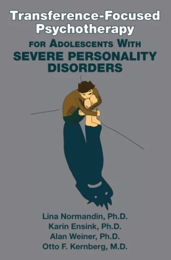 Transference-Focused Psychotherapy for Adolescents With Severe Personality Disorders av Lina PhD (Laval University) Normandin, Karin (Laval University