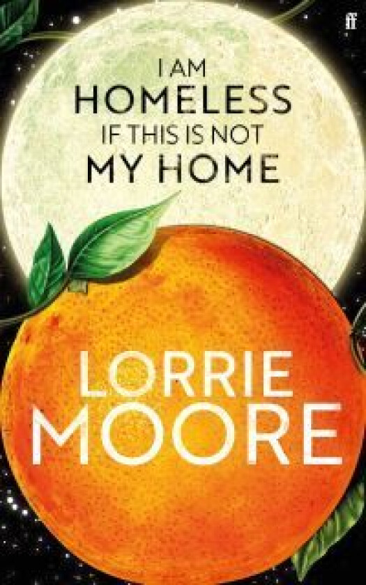I Am Homeless If This Is Not My Home av Lorrie Moore