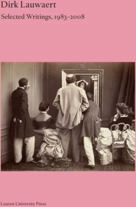 Dirk Lauwaert. Selected Writings, 1983-2008 av Dirk Lauwaert