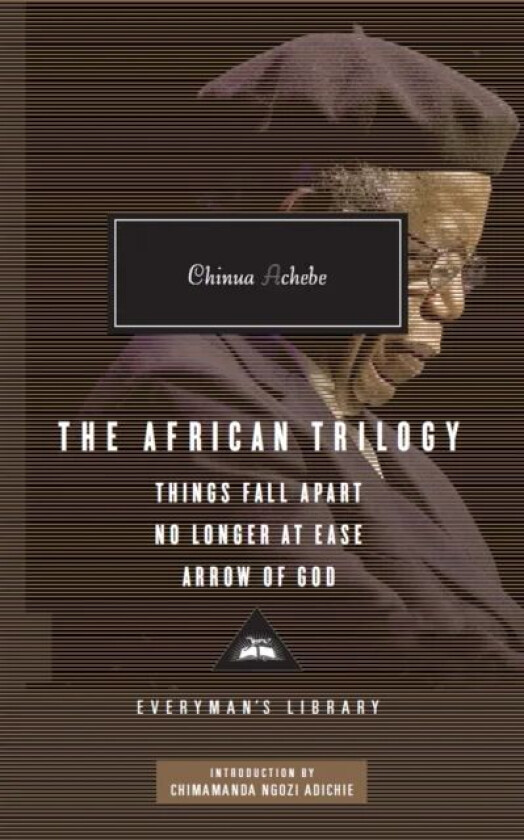 The African Trilogy: Things Fall Apart No Longer at Ease Arrow of God av Chinua Achebe