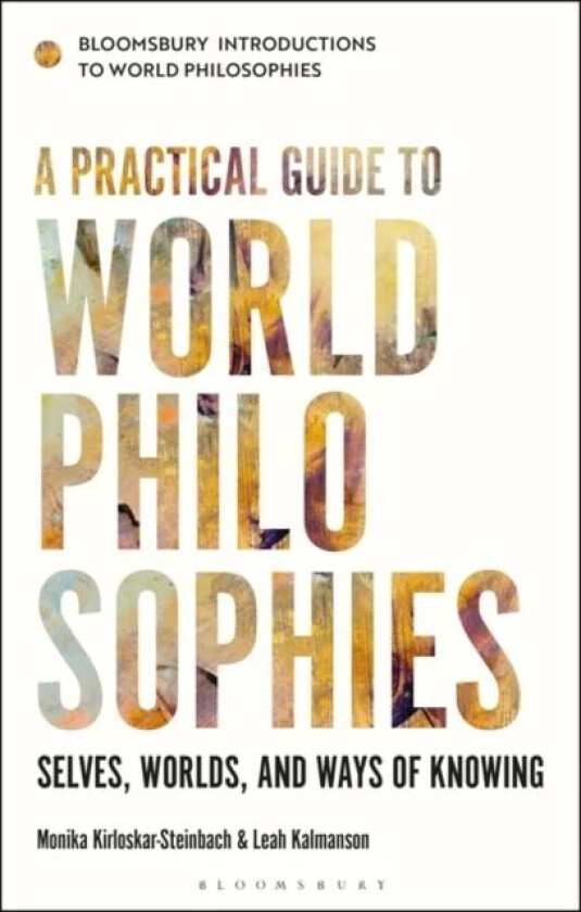 A Practical Guide to World Philosophies av Monika (University of Konstan Kirloskar-Steinbach