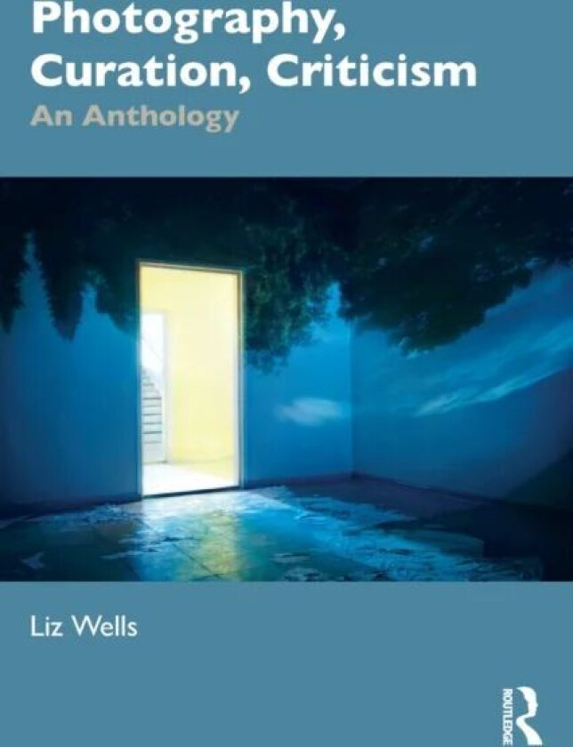 Photography, Curation, Criticism av Liz (University of Plymouth UK) Wells