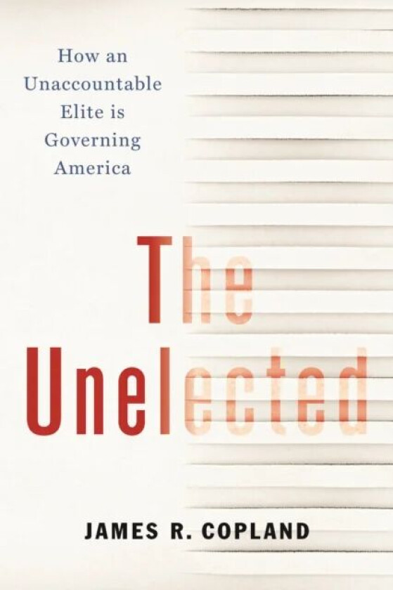 The Unelected av James R. Copland