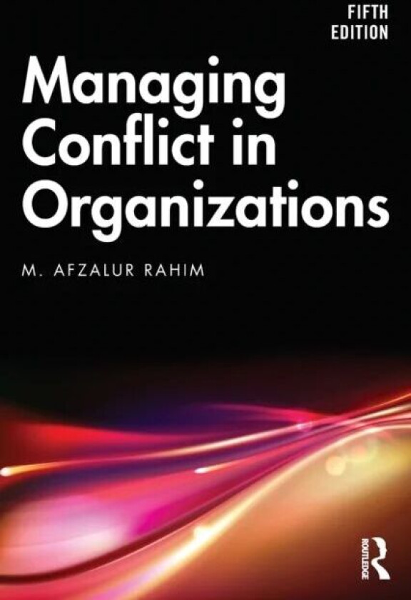 Managing Conflict in Organizations av M. Afzalur Rahim
