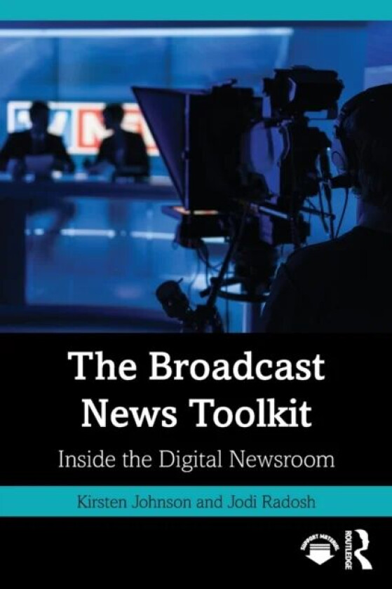 The Broadcast News Toolkit av Kirsten Johnson, Jodi Radosh