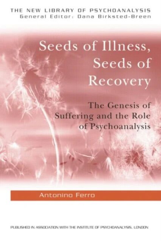 Seeds of Illness, Seeds of Recovery av Antonino (private practice Pavia Italy) Ferro