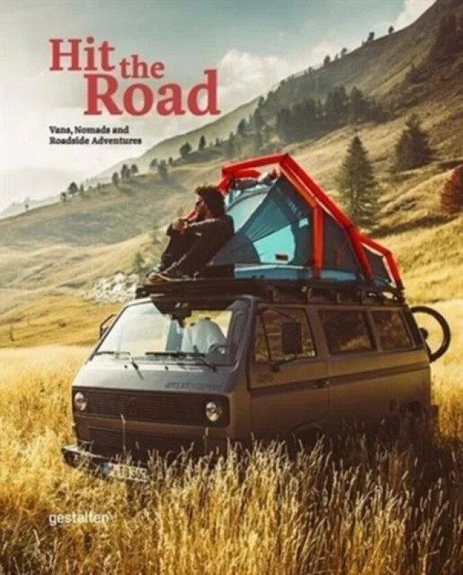 Hit the Road. Vans, Nomads and Roadside Adventures av Gestalten