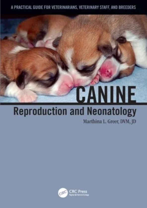 Canine Reproduction and Neonatology av Marthina L. (College of Veterinary Medicine University of Georgia Atlanta USA) Greer