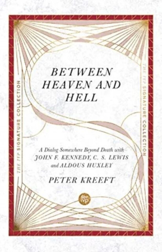 Between Heaven and Hell ¿ A Dialog Somewhere Beyond Death with John F. Kennedy, C. S. Lewis and Aldo av Peter Kreeft