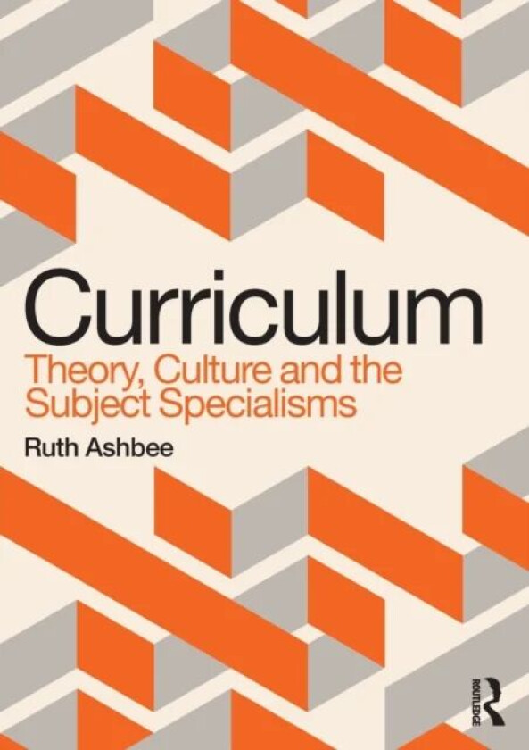 Curriculum: Theory, Culture and the Subject Specialisms av Ruth Ashbee