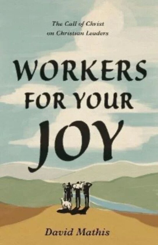 Workers for Your Joy av David Mathis