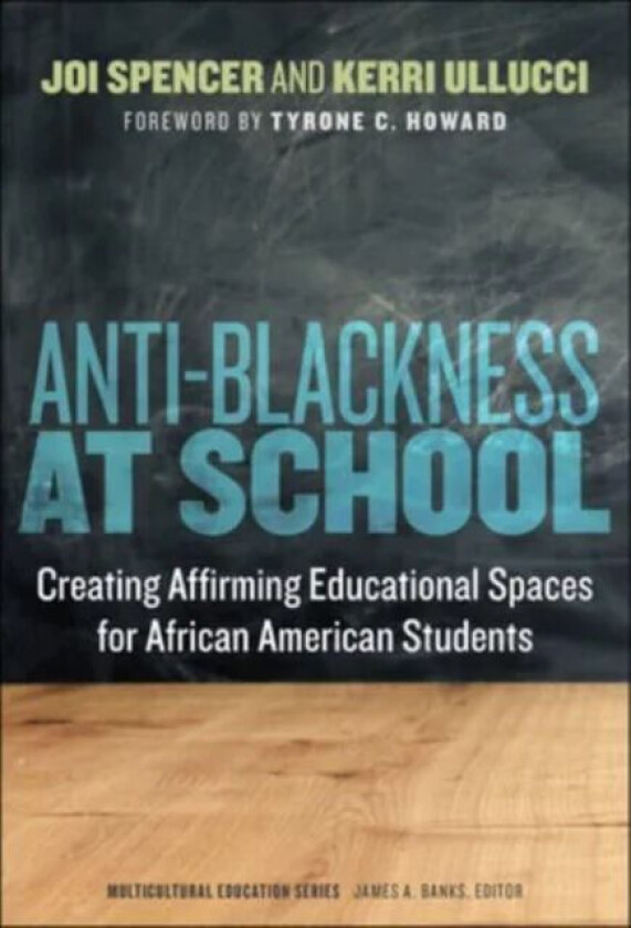 Anti-Blackness at School av Joi Spencer, Kerri Ullucci