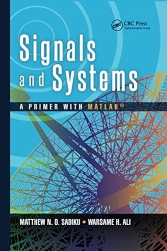 Signals and Systems av Matthew N. O. (Prairie View A&M University Texas USA) Sadiku, Warsame Hassan Ali