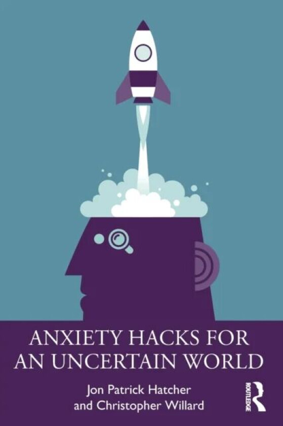 Anxiety Hacks for an Uncertain World av Jon Patrick Hatcher, Christopher Willard