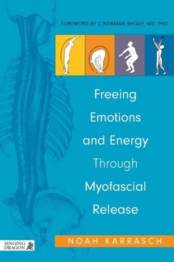 Freeing Emotions and Energy Through Myofascial Release av Noah Karrasch, C. Norman Shealy
