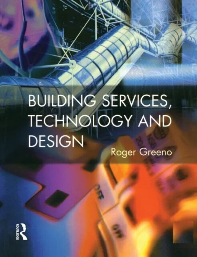 Building Services, Technology and Design av Roger (Construction Consultant UK) Greeno