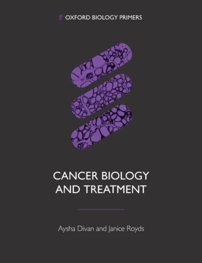 Cancer Biology and Treatment av Aysha (Faculty of Biological Sciences University of Leeds) Divan, Janice (Department of Pathology University of Otago)