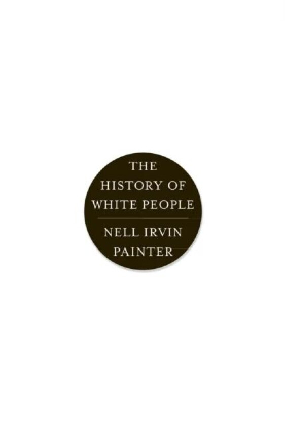 The History of White People av Nell Irvin (Princeton University) Painter