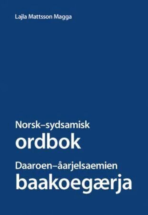 Norsk-sydsamisk ordbok = Daaroen-åarjelsaemien baakoegærja av Lajla Mattsson Magga