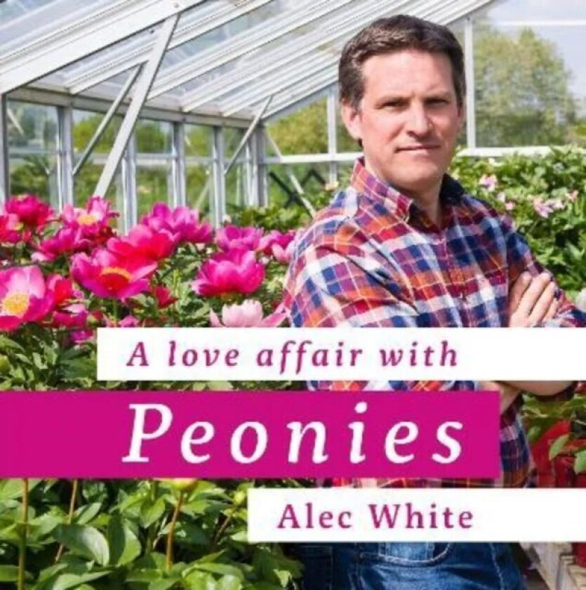 A Love Affair with Peonies av Alec White
