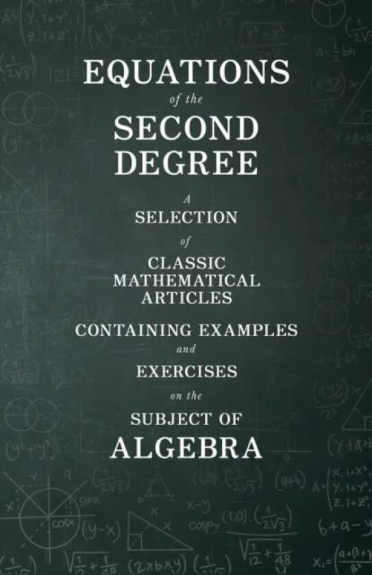 Equations of the Second Degree - A Selection of Classic Mathematical Articles Containing Examples an av Various